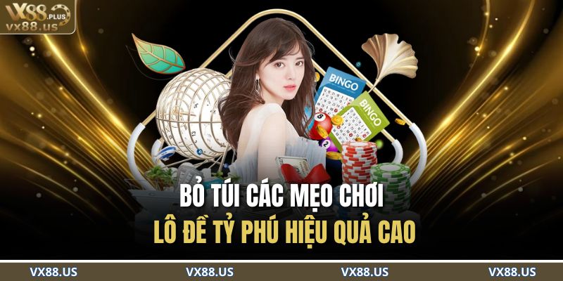 Bỏ túi các mẹo chơi lô đề tỷ phú hiệu quả cao