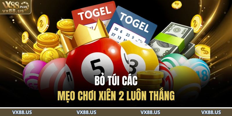 Bỏ túi các mẹo chơi xiên 2 luôn thắng