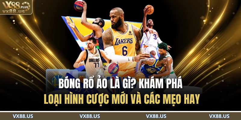 Bóng Rổ Ảo Là Gì