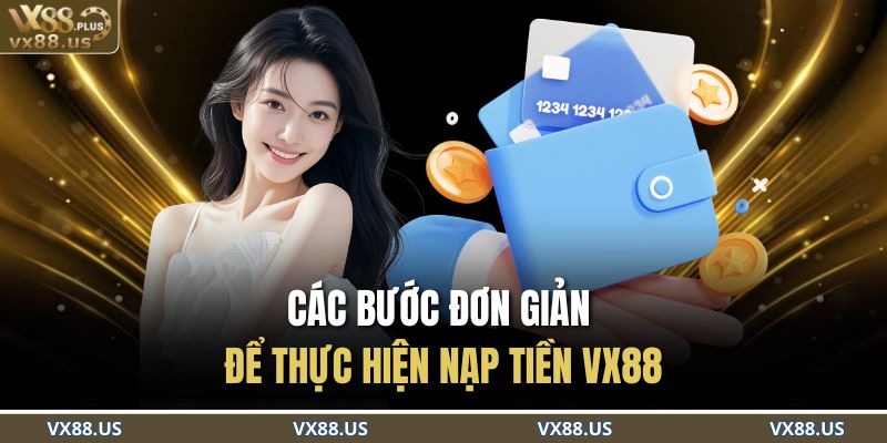 Các bước đơn giản để thực hiện nạp tiền VX88