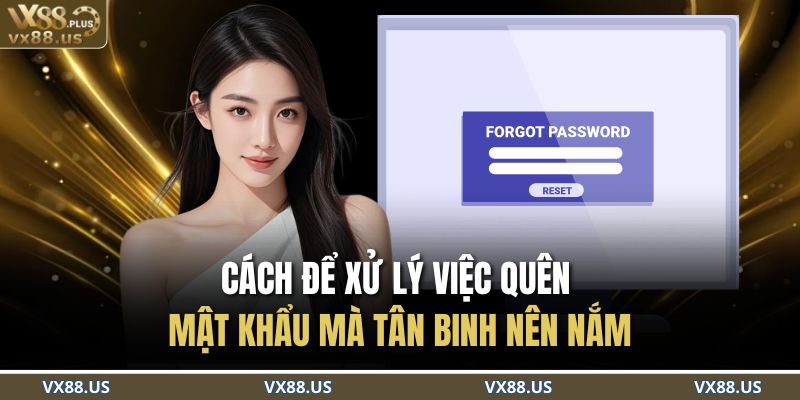 Cách để xử lý việc quên mật khẩu mà tân binh nên nắm
