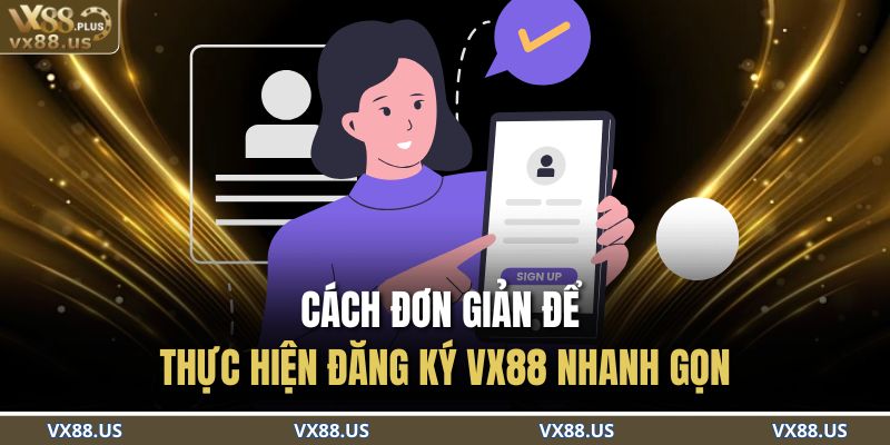Cách đơn giản để thực hiện đăng ký VX88 nhanh gọn