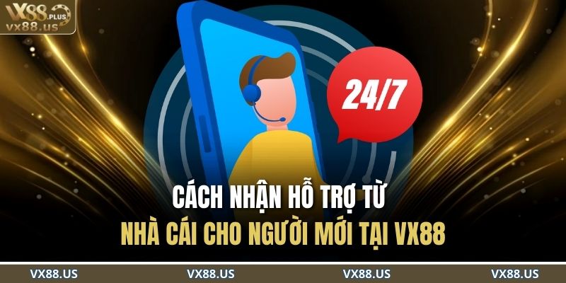 Cách Nhận Hỗ Trợ Từ Nhà Cái VX88 Nhanh Chóng Và Hiệu Quả Nhất 3 Cách nhận hỗ trợ từ nhà cái cho người mới tại VX88