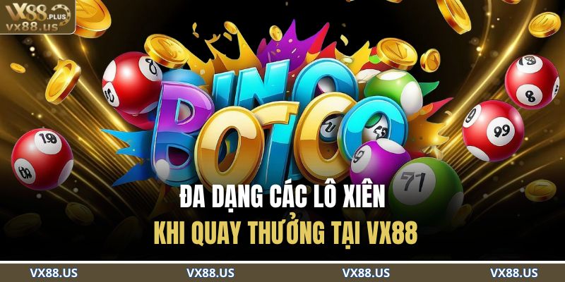 Đa dạng các lô xiên khi quay thưởng tại VX88 