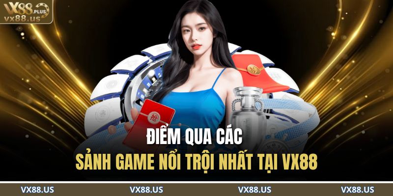 Trang chủ 26 Điểm qua các sảnh game nổi trội nhất tại VX88