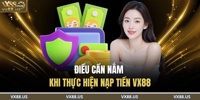 Điều cần nắm rõ trước khi thực hiện để nạp tiền VX88