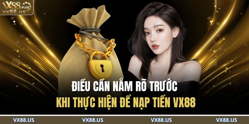 Điều cần nắm khi thực hiện nạp tiền VX88