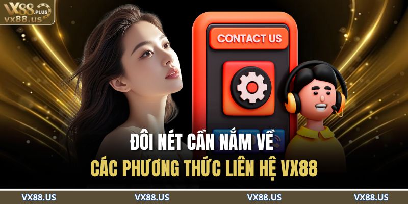 Đôi nét cần nắm về các phương thức liên hệ VX88