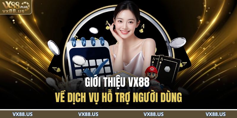 Giới thiệu VX88 về dịch vụ hỗ trợ người dùng