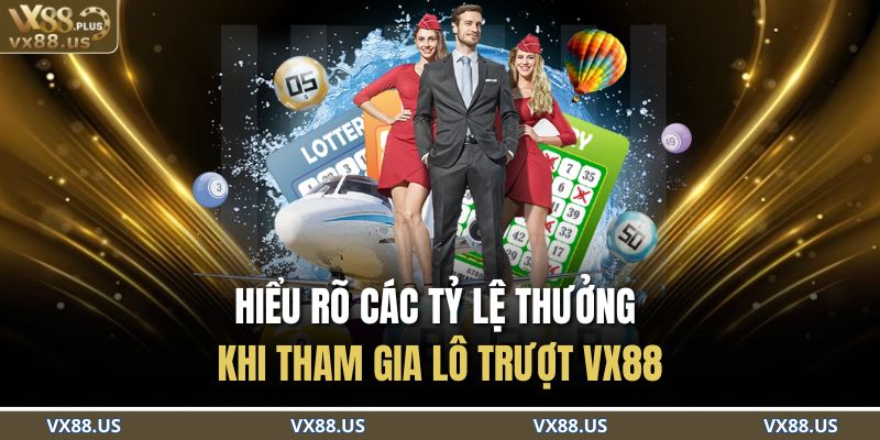 Hiểu rõ các tỷ lệ thưởng khi tham gia lô trượt VX88