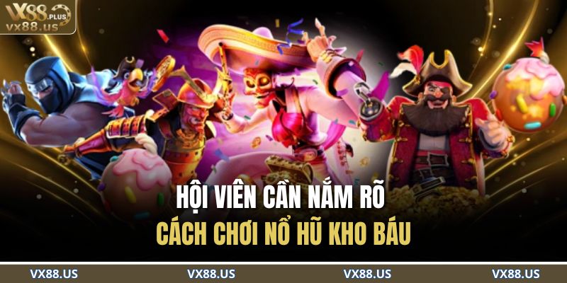 Hội viên cần nắm rõ cách chơi nổ hũ kho báu