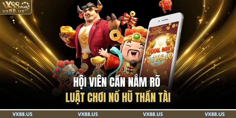 Hội viên cần nắm rõ luật chơi Nổ Hũ Thần Tài