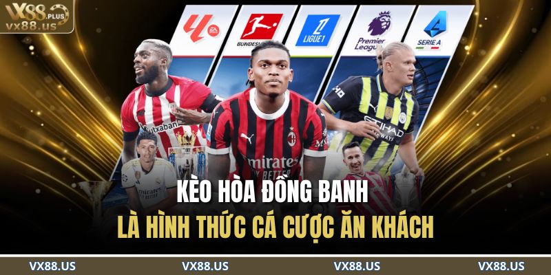 Kèo hòa đồng banh là hình thức cá cược ăn khách