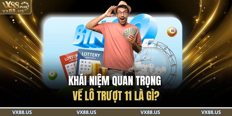 Khái niệm quan trọng về lô trượt 11 là gì?