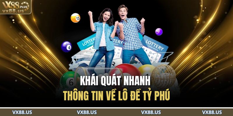 Khái quát nhanh thông tin về lô đề tỷ phú