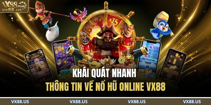 Khái quát nhanh thông tin về nổ hũ online VX88