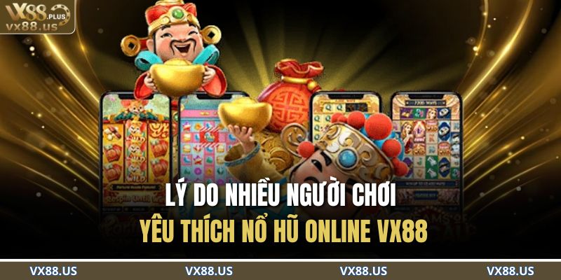 Lý do nhiều người chơi yêu thích nổ hũ online VX88