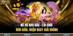 Nổ Hũ Kho Báu – Lối Chơi Đơn Giản, Nhận Ngay Giải Khủng 7 Nổ Hũ Kho Báu