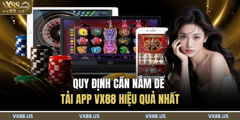 Quy định cần nắm để tải app VX88 hiệu quả nhất