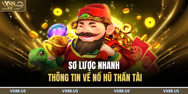 Sơ lược nhanh thông tin về Nổ Hũ Thần Tài