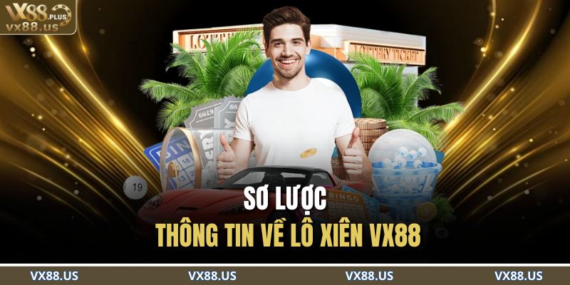 Sơ lược thông tin về lô xiên VX88