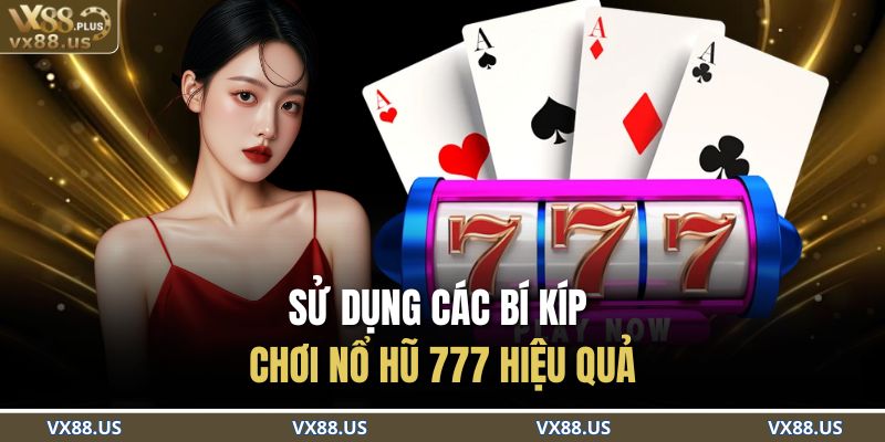 Nổ Hũ 777 – Vòng Quay May Mắn, Nhận Ngay Giải Khủng 4 Sử dụng các bí kíp chơi nổ hũ 777 hiệu quả