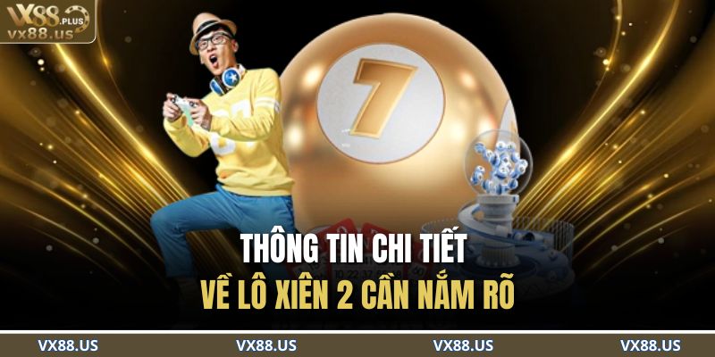 Thông tin chi tiết về lô xiên 2 cần nắm rõ