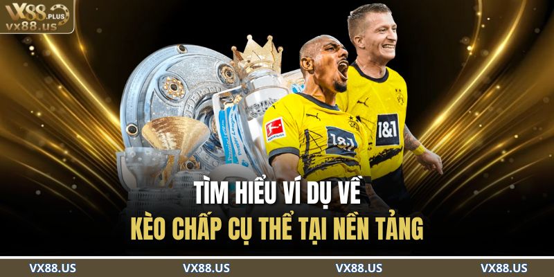 Tìm hiểu ví dụ về kèo chấp cụ thể tại nền tảng 