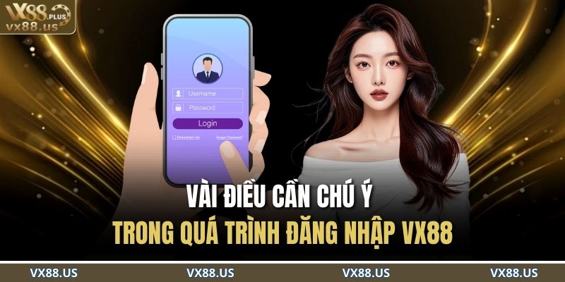 Vài điều cần chú ý trong quá trình đăng nhập VX88