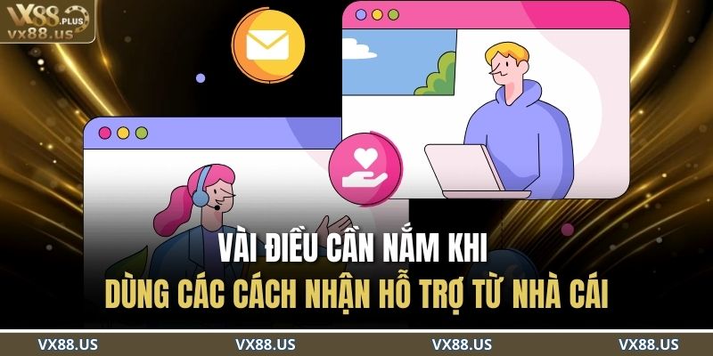 Cách Nhận Hỗ Trợ Từ Nhà Cái VX88 Nhanh Chóng Và Hiệu Quả Nhất 4 Vài điều cần nắm khi dùng các cách nhận hỗ trợ từ nhà cái