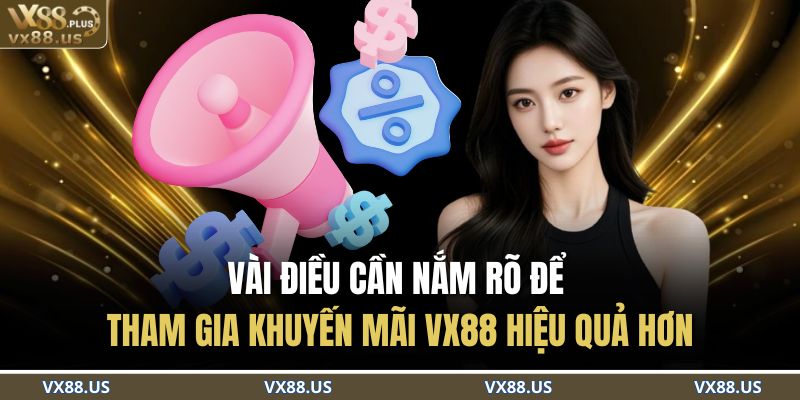 Khuyến Mãi VX88 – Cơ Hội Vàng Cho Người Chơi Mê Săn Thưởng 4 Vài điều cần nắm rõ để tham gia khuyến mãi VX88 hiệu quả hơn