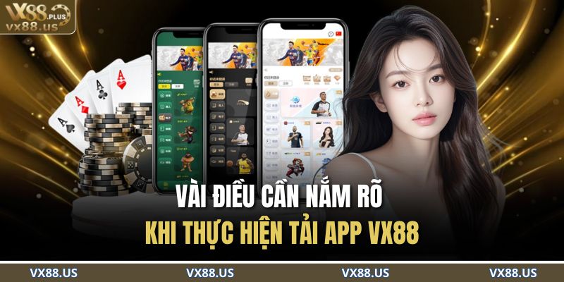 Vài điều cần nắm rõ khi thực hiện tải app VX88