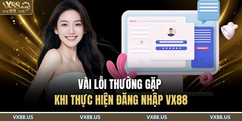 Vài lỗi thường gặp khi thực hiện đăng nhập VX88